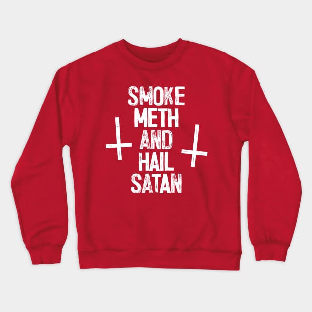 Smoke Meth & Hail Satan † Crewneck Sweatshirt by DankFutura